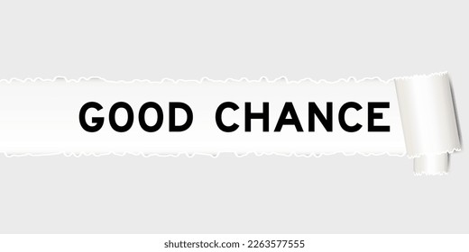 Ripped gray paper background that have word good chance under torn part