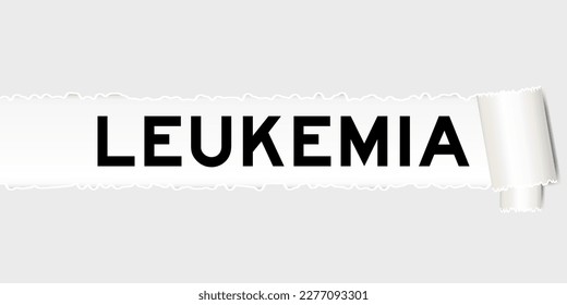 Ripped gray paper background that have word leukemia under torn part