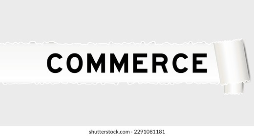 Ripped gray paper background that have word commerce under torn part