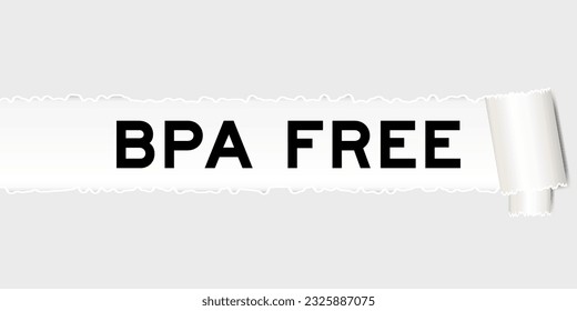 Ripped gray paper background that have word BPA (Bisphenol A) free under torn part