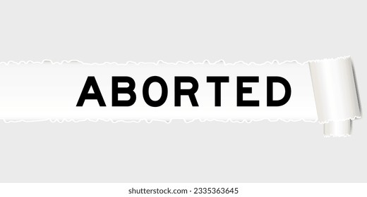 Ripped gray paper background that have word aborted under torn part