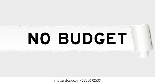 Ripped gray paper background that have word no budget under torn part
