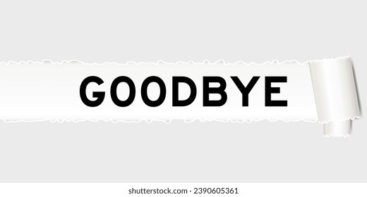 Ripped gray paper background that have word goodbye under torn part