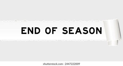 Ripped gray paper background that have word end of season under torn part
