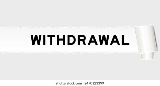 Ripped gray paper background that have word withdrawal under torn part