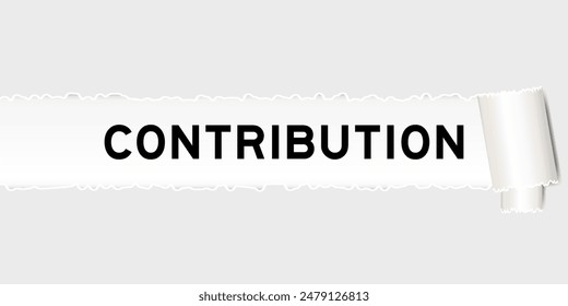 Ripped gray paper background that have word contribution under torn part