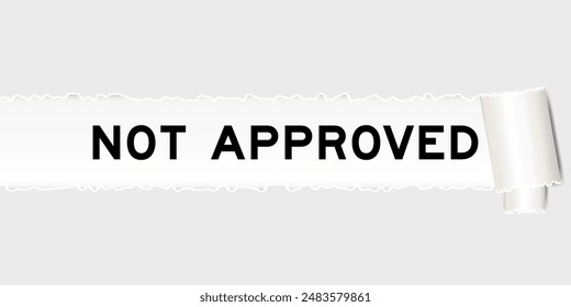Ripped gray paper background that have word not approved under torn part