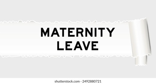 Ripped gray paper background that have word maternity leave under torn part