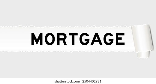 Ripped gray paper background that have word mortgage under torn part