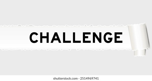 Ripped gray paper background that have word challenge under torn part