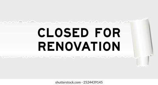 Ripped gray paper background that have word closed for renovation under torn part