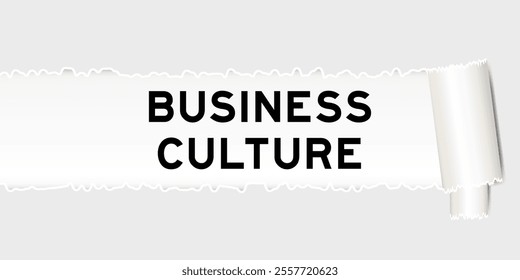 Ripped gray paper background that have word business culture under torn part