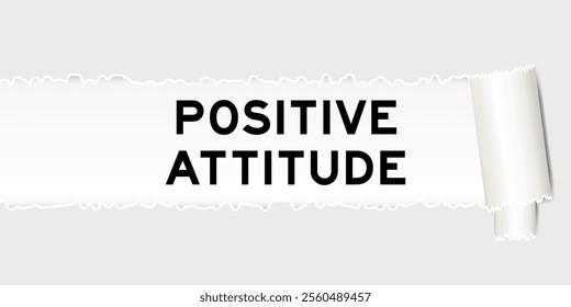 Ripped gray paper background that have word positive attitude under torn part