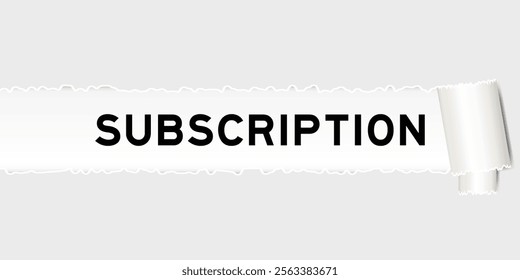 Ripped gray paper background that have word subscription under torn part