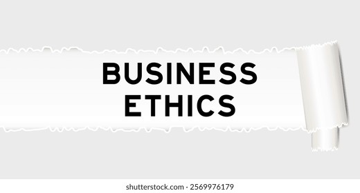 Ripped gray paper background that have word business ethics under torn part