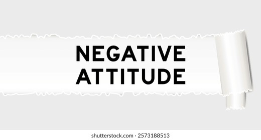 Ripped gray paper background that have word negative attitude under torn part