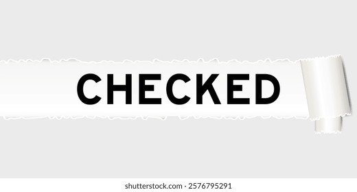 Ripped gray paper background that have word checked under torn part