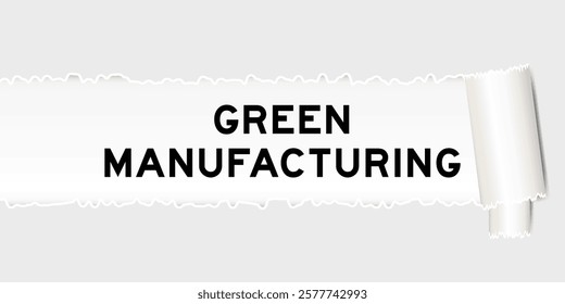 Ripped gray paper background that have word green manufacturing under torn part