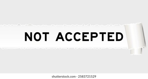 Ripped gray paper background that have word not accepted under torn part