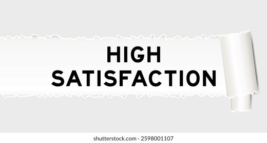 Ripped gray paper background that have word high satisfaction under torn part