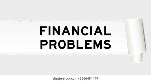Ripped gray paper background that have word financial problems under torn part