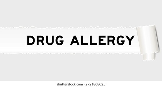 Fundo de papel cinza rasgado que tem alergia a drogas palavra sob parte rasgada