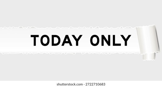 Ripped gray paper background that have word today only under torn part