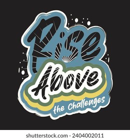 Rise above the challenges motivational and inspirational quotes lettering typography t shirt design