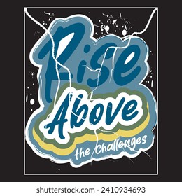 Rise above the challenges motivational and inspirational quotes lettering typography t shirt design