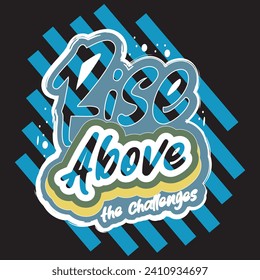 Rise above the challenges motivational and inspirational quotes lettering typography t shirt design
