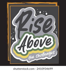 Rise above the challenges motivational and inspirational quotes lettering typography t shirt design