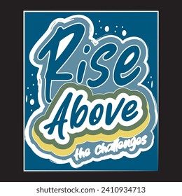 Rise above the challenges motivational and inspirational quotes lettering typography t shirt design