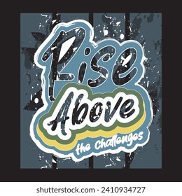 Rise above the challenges motivational and inspirational quotes lettering typography t shirt design