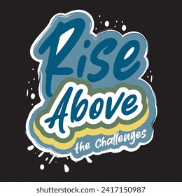 Rise above the challenges motivational and inspirational quotes lettering typography t shirt design