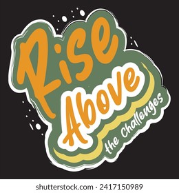 Rise above the challenges motivational and inspirational quotes lettering typography t shirt design