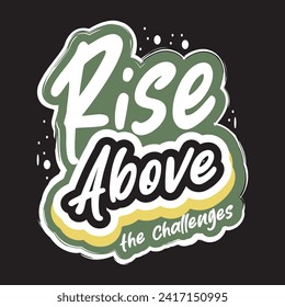 Rise above the challenges motivational and inspirational quotes lettering typography t shirt design