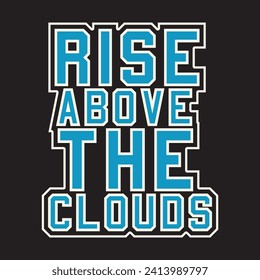 Rise above the clouds motivational and inspirational quotes lettering typography t shirt design