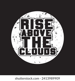 Rise above the clouds motivational and inspirational quotes lettering typography t shirt design