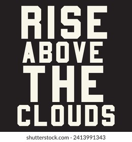 Rise above the clouds motivational and inspirational quotes lettering typography t shirt design