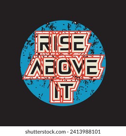 Rise above it motivational and inspirational quotes lettering typography t shirt design