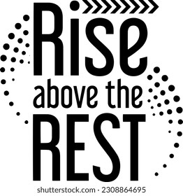 Rise Above Over the Rest t shrit slogan typography logo para la empresa de impresión de camisetas