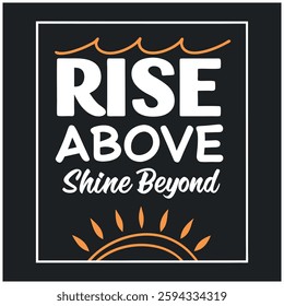 Rise Above Shine Beyond Motivational T-Shirt Design - Inspirational Graphic Tee