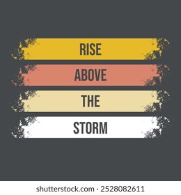 RISE ABOVE THE STORM TSHIRT DESIGN - Print ready - vector eps file