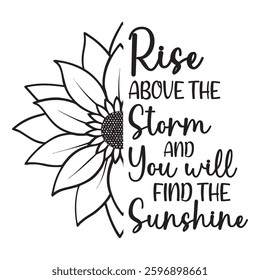 Rise Above The Storm And You Will Find The Sunrise Sunflower Typography T-shirt Design Vector, Floral Positive Quotes Design