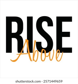 Rise above text for T-shirt and other use on white background.