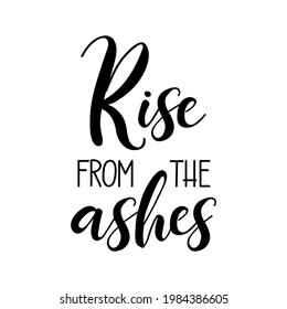 Rise from the ashes. Lettering. Ink illustration. t-shirt design.