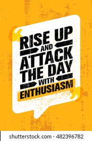 Rise Up And Attack The Day With Enthusiasm. Inspiring Creative Motivation Quote Poster. Vector Typography Banner Design Concept On Grunge Texture Rough Background