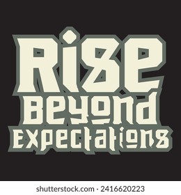 Rise beyond expectations motivational and inspirational quotes lettering typography t shirt design