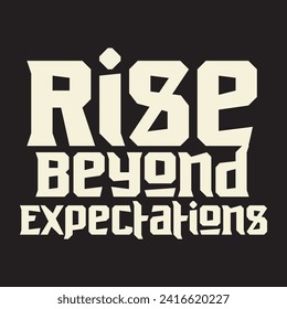 Rise beyond expectations motivational and inspirational quotes lettering typography t shirt design