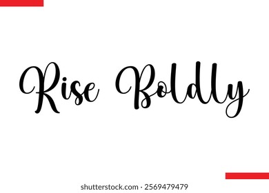 Rise Boldly spirit quote modiren text typography